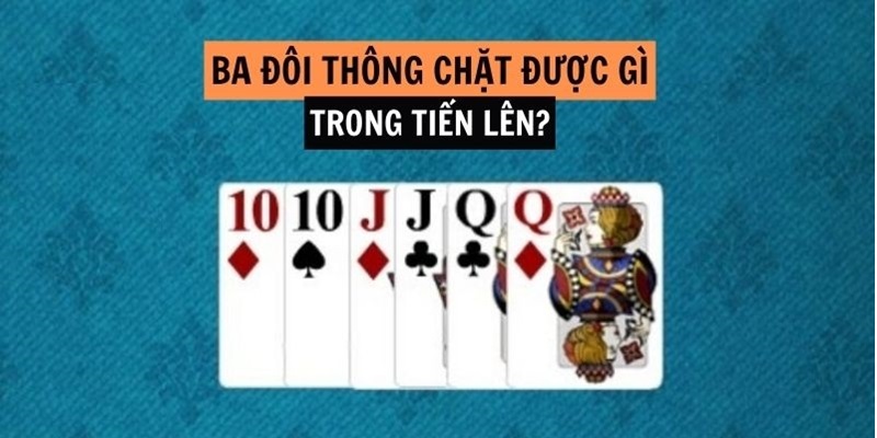 3 đôi thông là thuật ngữ dùng để chỉ các cặp số liên tiếp nhau